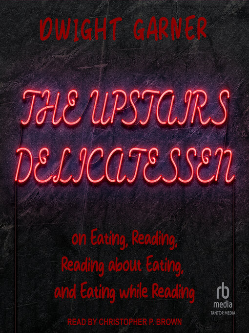 Title details for The Upstairs Delicatessen by Dwight Garner - Available